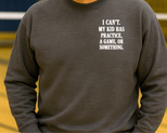 I Can't My Kid Has Practice Crewneck