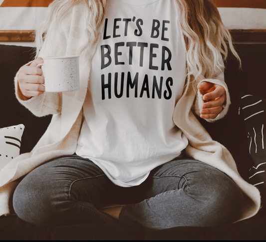 Let's be better humans