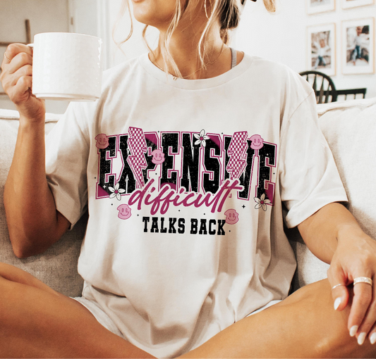 Expensive, difficult and talks back Shirt