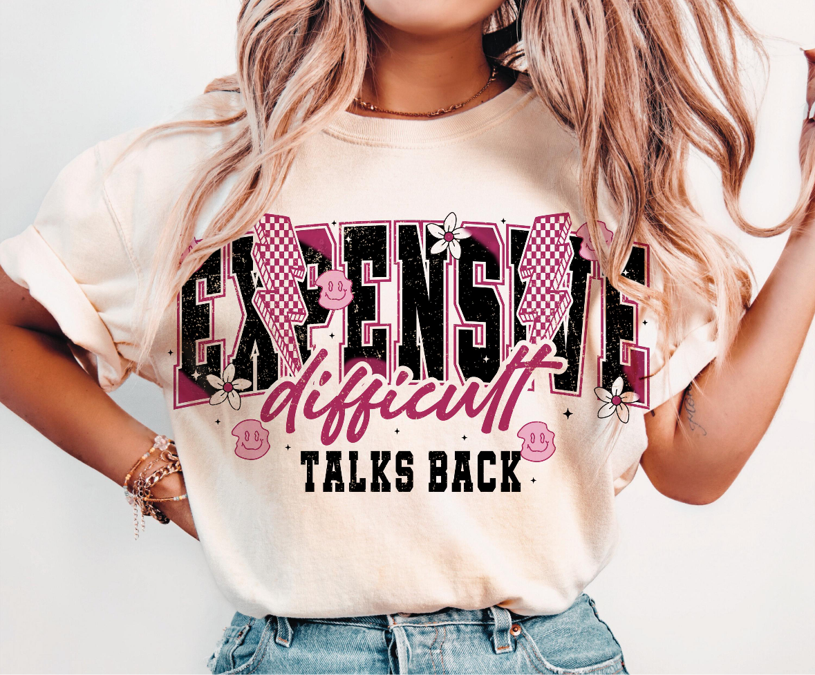Expensive, difficult and talks back Shirt